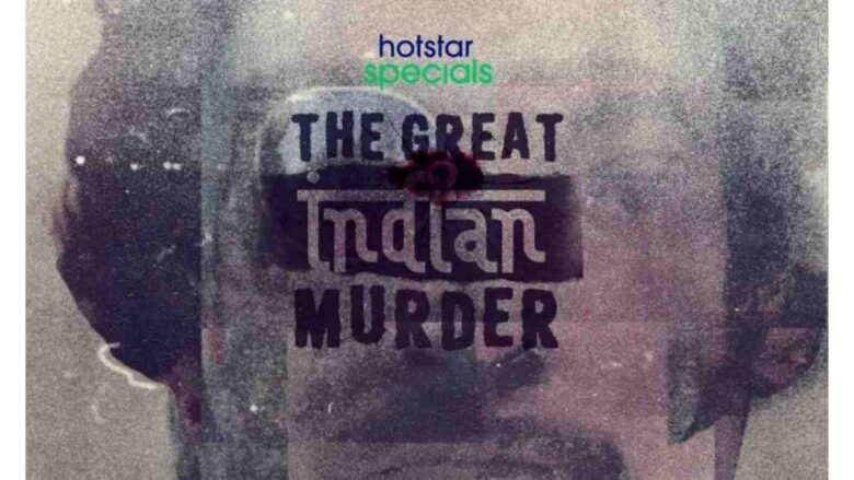 The Great Indian Murder series Review: Trailer, Plot, Cast, OTT Streaming Details, All language Release Date