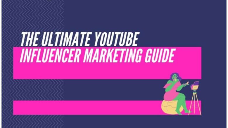 The Ultimate YouTube Influencer Marketing Guide